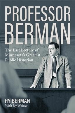 Professor Berman: The Last Lecture of Minnesotas Greatest Public Historian (Hardcover)