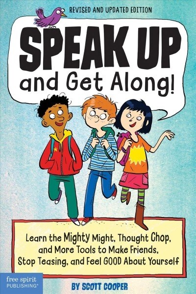 Speak Up and Get Along!: Learn the Mighty Might, Thought Chop, and More Tools to Make Friends, Stop Teasing, and Feel Good about Yourself (Paperback, 2, Second Edition)