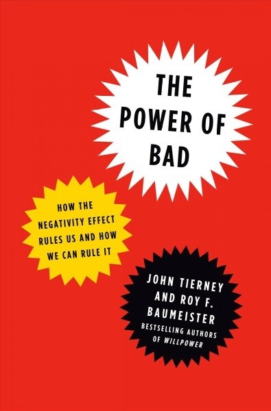 The Power of Bad: How the Negativity Effect Rules Us and How We Can Rule It (Hardcover)