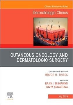 Cutaneous Oncology and Dermatologic Surgery, an Issue of Dermatologic Clinics: Volume 37-3 (Hardcover)