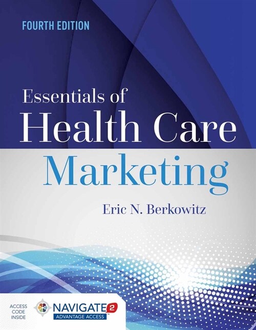 Essentials of Health Care Marketing with Advantage Access with the Navigate 2 Scenario for Health Care Marketing (Paperback, 4)