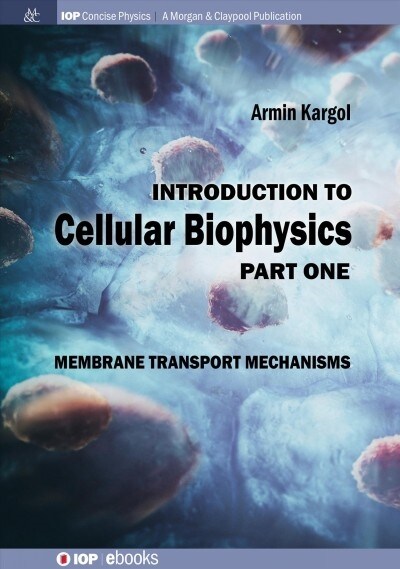 Introduction to Cellular Biophysics, Volume 1: Membrane Transport Mechanisms (Hardcover)