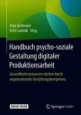 Handbuch Psycho-Soziale Gestaltung Digitaler Produktionsarbeit: Gesundheitsressourcen St?ken Durch Organisationale Gestaltungskompetenz (Hardcover, 1. Aufl. 2019)