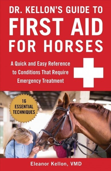 Dr. Kellons Guide to First Aid for Horses: A Quick and Easy Reference to Conditions That Require Emergency Treatment (Spiral)