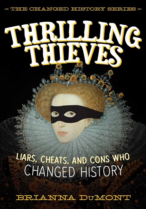 Thrilling Thieves: Thrilling Thieves: Liars, Cheats, and Cons Who Changed History (Paperback)