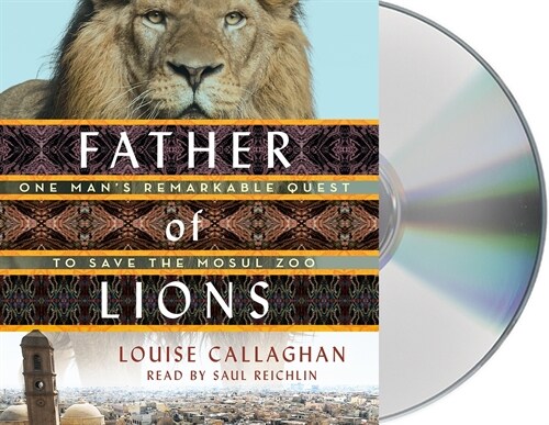 Father of Lions: One Mans Remarkable Quest to Save Mosuls Zoo (Audio CD)