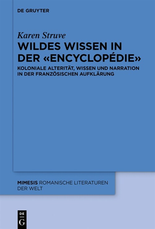 Wildes Wissen in Der 첚ncyclop?ie? Koloniale Alterit?, Wissen Und Narration in Der Franz?ischen Aufkl?ung (Hardcover)