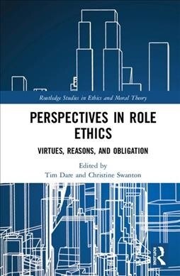 Perspectives in Role Ethics : Virtues, Reasons, and Obligation (Hardcover)