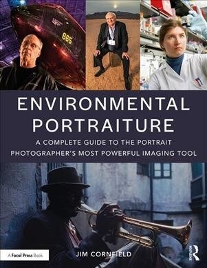 Environmental Portraiture : A Complete Guide to the Portrait Photographer’s Most Powerful Imaging Tool (Paperback)