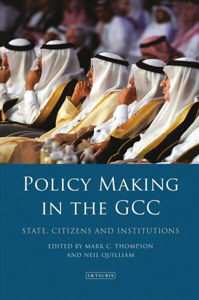 Policy-Making in the GCC : State, Citizens and Institutions (Paperback)