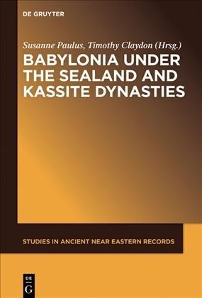 Babylonia Under the Sealand and Kassite Dynasties (Hardcover)
