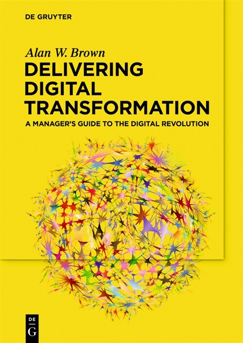 Delivering Digital Transformation: A Managers Guide to the Digital Revolution (Paperback)