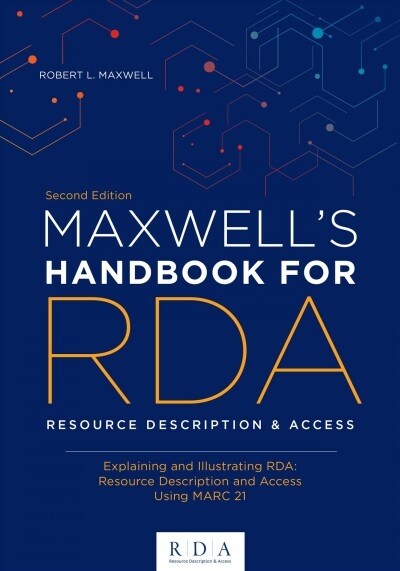 Maxwells Handbook for RDA: Explaining and Illustrating Rda: Resource Description and Access Using Marc21 (Paperback, 2)