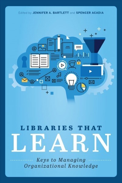 Libraries That Learn: Keys to Managing Organizational Knowledge (Paperback)