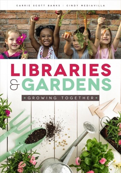 Libraries & Gardens: Growing Together (Paperback)