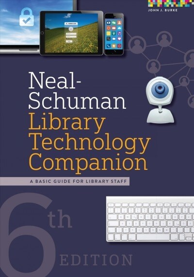 Neal-Schuman Library Technology Companion: A Basic Guide for Library Staff (Paperback, 6)