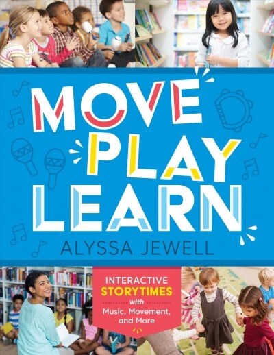 Move, Play, Learn: Interactive Storytimes with Music, Movement, and More (Paperback)
