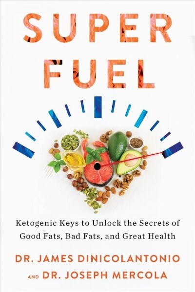 Superfuel: Ketogenic Keys to Unlock the Secrets of Good Fats, Bad Fats, and Great Health (Paperback)