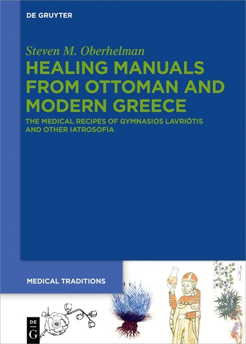 Healing Manuals from Ottoman and Modern Greece: The Medical Recipes of Gymnasios Lauriōtis in Context (Hardcover)