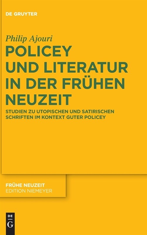 Policey Und Literatur in Der Fr?en Neuzeit: Studien Zu Utopischen Und Satirischen Schriften Im Kontext Guter Policey (Hardcover)