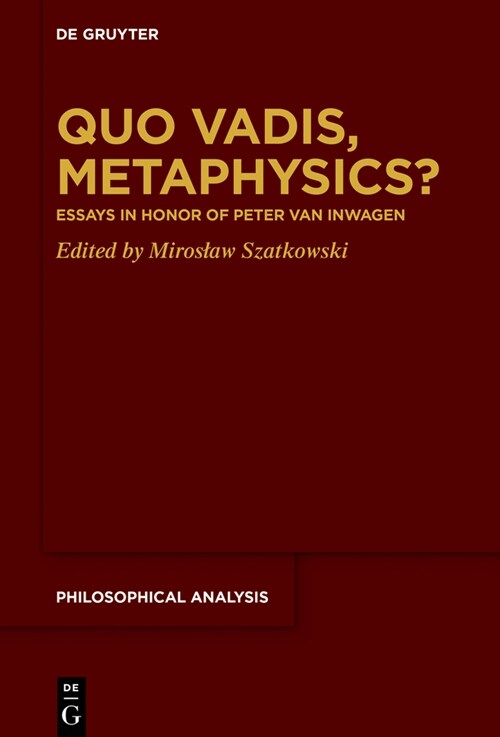 Quo Vadis, Metaphysics?: Essays in Honor of Peter Van Inwagen (Hardcover)