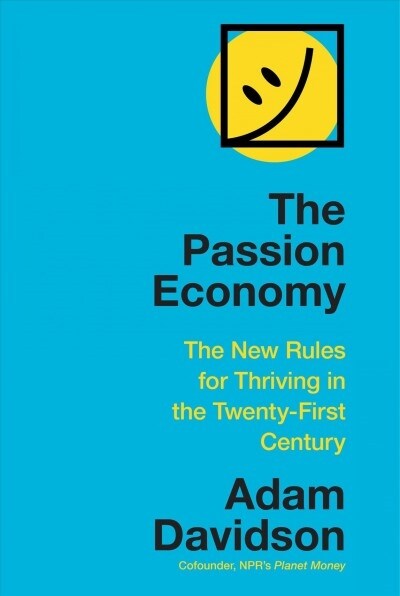 The Passion Economy: The New Rules for Thriving in the Twenty-First Century (Hardcover)