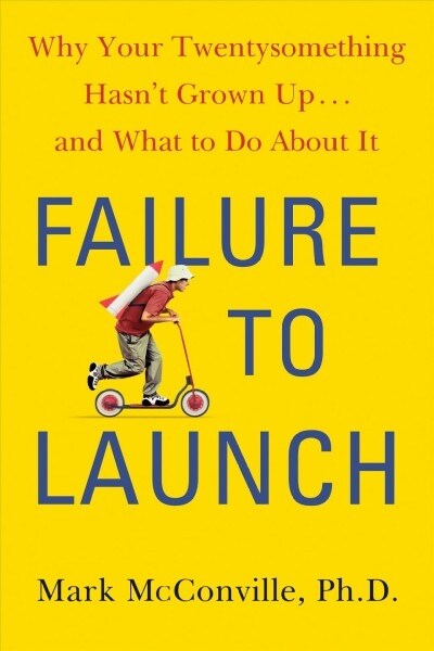 Failure to Launch: Why Your Twentysomething Hasnt Grown Up...and What to Do about It (Hardcover)