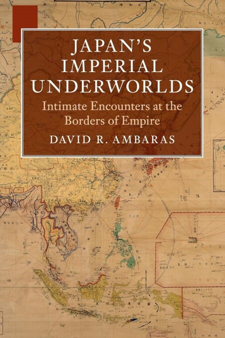 Japans Imperial Underworlds : Intimate Encounters at the Borders of Empire (Paperback)