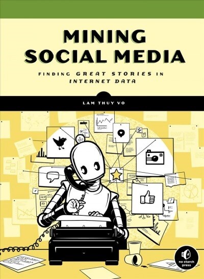 Mining Social Media: Finding Stories in Internet Data (Paperback)