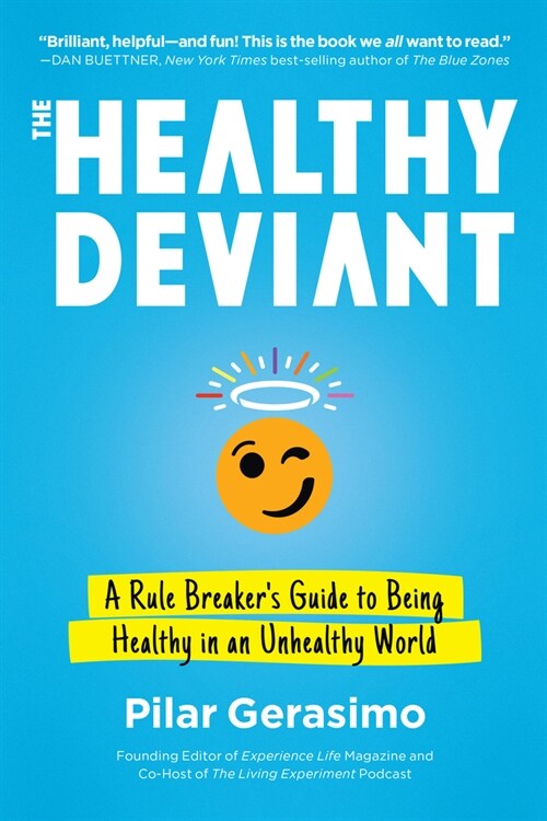 The Healthy Deviant: A Rule Breakers Guide to Being Healthy in an Unhealthy World (Paperback)