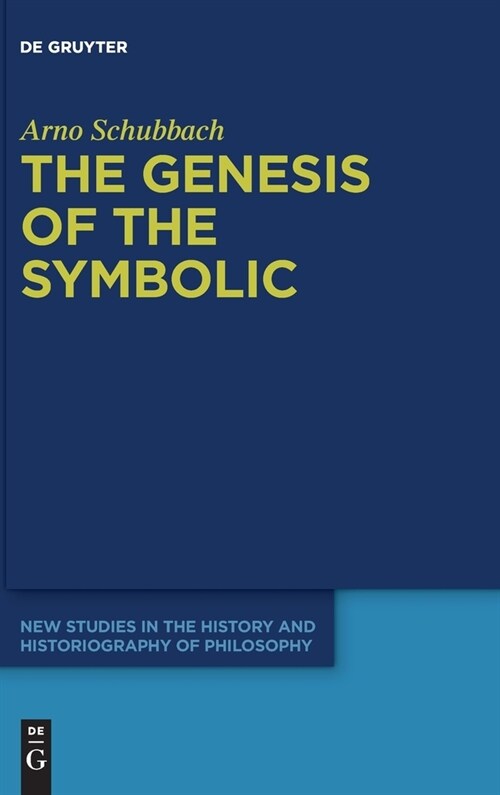 The Genesis of the Symbolic: On the Beginnings of Ernst Cassirers Philosophy of Culture (Hardcover)