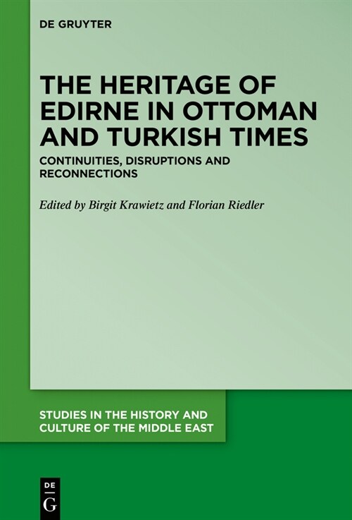 The Heritage of Edirne in Ottoman and Turkish Times: Continuities, Disruptions and Reconnections (Hardcover)