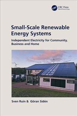Small-Scale Renewable Energy Systems : Independent Electricity for Community, Business and Home (Hardcover)