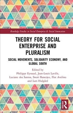 Theory of Social Enterprise and Pluralism : Social Movements, Solidarity Economy, and Global South (Hardcover)