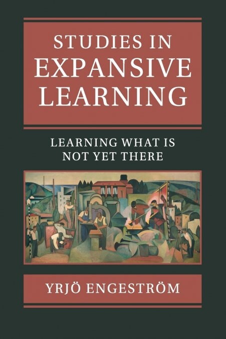 Studies in Expansive Learning : Learning What Is Not Yet There (Paperback)