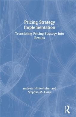 Pricing Strategy Implementation : Translating Pricing Strategy into Results (Hardcover)