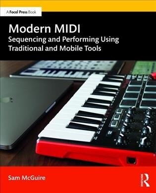 Modern MIDI : Sequencing and Performing Using Traditional and Mobile Tools (Paperback, 2 ed)