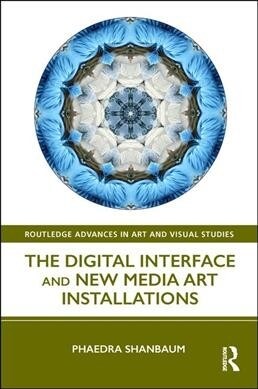 The Digital Interface and New Media Art Installations (Hardcover)