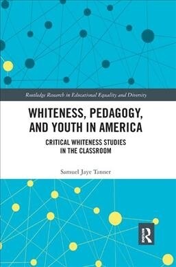 Whiteness, Pedagogy, and Youth in America : Critical Whiteness Studies in the Classroom (Paperback)