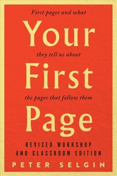 Your First Page: First Pages and What They Tell Us about the Pages That Follow Them: Revised Workshop and Classroom Edition (Paperback)