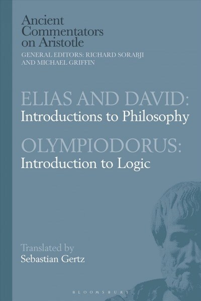 Elias and David: Introductions to Philosophy with Olympiodorus: Introduction to Logic (Paperback)