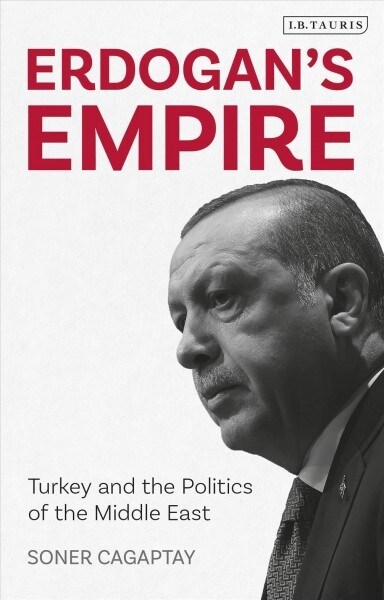 Erdogans Empire : Turkey and the Politics of the Middle East (Hardcover)