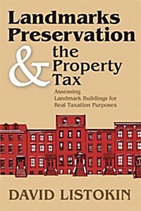 Landmarks Preservation and the Property Tax: Assessing Landmark Buildings for Real Taxation Purposes (Paperback)