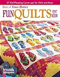 Best of Fons & Porter: Fun Quilts for Kids: 27 Kid-Pleasing Cover-Ups for Girls and Boys (Paperback)