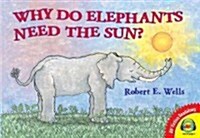 Why Do Elephants Need the Sun? (Library Binding)