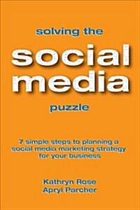 Solving the Social Media Puzzle: 7 Simple Steps to Planning a Social Media Marketing Strategy for Your Business (Paperback)