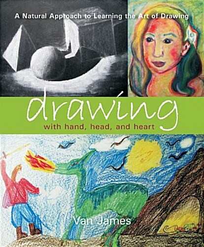 Drawing with Hand, Head, and Heart: A Natural Approach to Learning the Art of Drawing (Paperback)