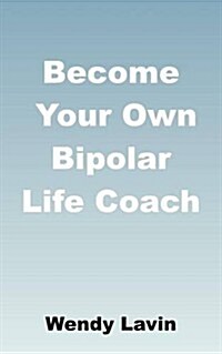 Become Your Own Bipolar Life Coach (Paperback)