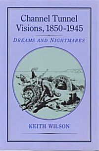 Channel Tunnel Visions, 1850-1945 (Hardcover)
