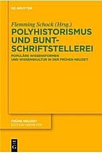 Polyhistorismus Und Buntschriftstellerei: Populare Wissensformen Und Wissenskultur in Der Fruhen Neuzeit (Hardcover)